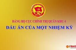ĐẢNG BỘ CỤC CHÍNH TRỊ QUÂN KHU 4 DẤU ÂN CỦA MỘT NHIỆM KỲ