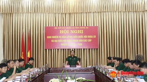 Bộ Chỉ huy Quân sự tỉnh Nghệ An giao nhiệm vụ về bầu cử Đại biểu Quốc hội và đại biểu Hội đồng Nhân dân