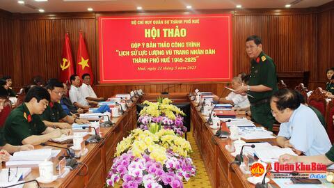 Hội thảo Công trình Lịch sử lực lượng vũ trang Nhân dân thành phố Huế (giai đoạn 1945 – 2025)