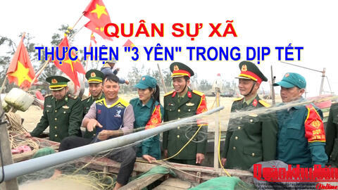 Phóng sự Truyền hình: Quân sự xã thực hiện tốt "3 yên" trong dịp tết.