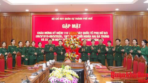 Bộ Chỉ huy Quân sự thành phố Huế: Gặp mặt kỷ niệm 116 năm Ngày Quốc tế Phụ nữ 8/3