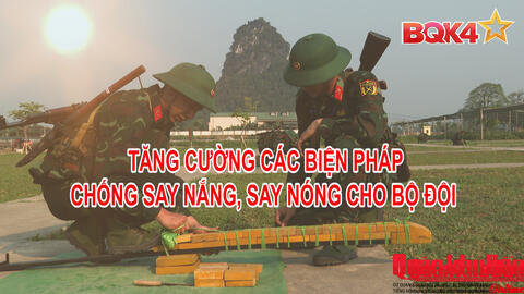 Phóng sự Truyền hình: Tăng cường biện pháp chống say nắng, say nóng cho bộ đội