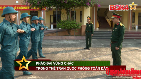 Phóng sự Truyền hình: "Pháo đài" vững chắc trong thế trận quốc phòng toàn dân