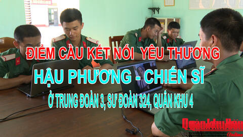 Phóng sự Truyền hình: Điểm cầu kết nối yêu thương hậu phương - chiến sĩ