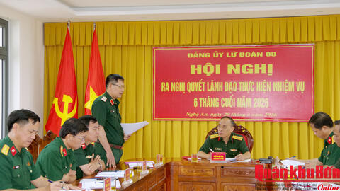 Đảng ủy Lữ đoàn 80 ra Nghị quyết lãnh đạo thực hiện nhiệm vụ 6 tháng cuối năm 2026