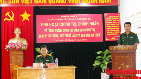 Đoàn Kinh tế - Quốc phòng 92 (Quân khu 4) tăng cường giáo dục chính trị, quản lý tư tưởng, duy trì kỷ luật