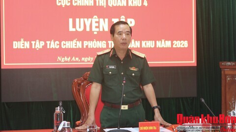 Cục Chính trị Quân khu 4 luyện tập Diễn tập tác chiến phòng thủ Quân khu năm 2026