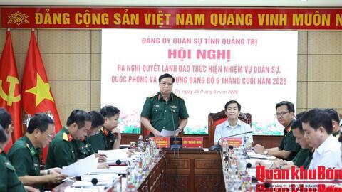 Đảng ủy Quân sự tỉnh Quảng Trị: Ra nghị quyết lãnh đạo thực hiện nhiệm vụ 6 tháng cuối năm 2026