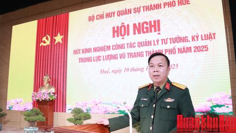 Bộ Chỉ huy Quân sự thành phố Huế rút kinh nghiệm công tác quản lý tư tưởng, kỷ luật và học tập Nghị quyết Đại hội Đảng bộ Quân đội