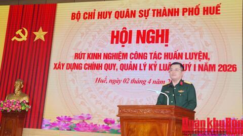 Bộ Chỉ huy Quân sự thành phố Huế rút kinh nghiệm công tác huấn luyện, xây dựng chính quy, quản lý kỷ luật