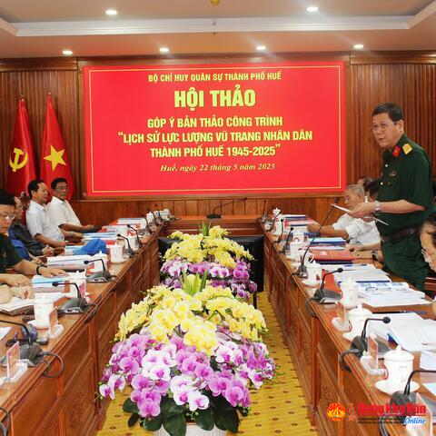 Hội thảo Công trình Lịch sử lực lượng vũ trang Nhân dân thành phố Huế (giai đoạn 1945 – 2025)