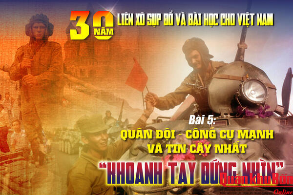 Bài 5: Quân đội – công cụ mạnh và tin cậy nhất “khoanh tay đứng nhìn”