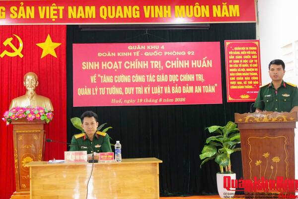 Đoàn Kinh tế - Quốc phòng 92 (Quân khu 4) tăng cường giáo dục chính trị, quản lý tư tưởng, duy trì kỷ luật