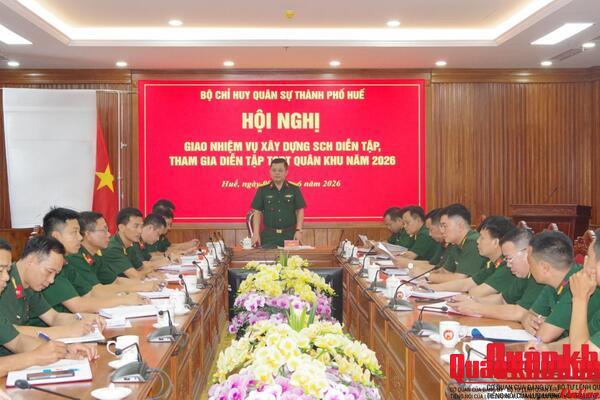 Bộ CHQS thành phố Huế sẵn sàng tham gia diễn tập tác chiến phòng thủ Quân khu năm 2026