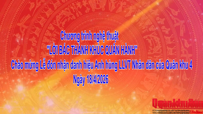Quân khu 4: Chương trình nghệ thuật Chào mừng Lễ đón nhận danh hiệu Anh hùng lực lượng vũ trang Nhân dân