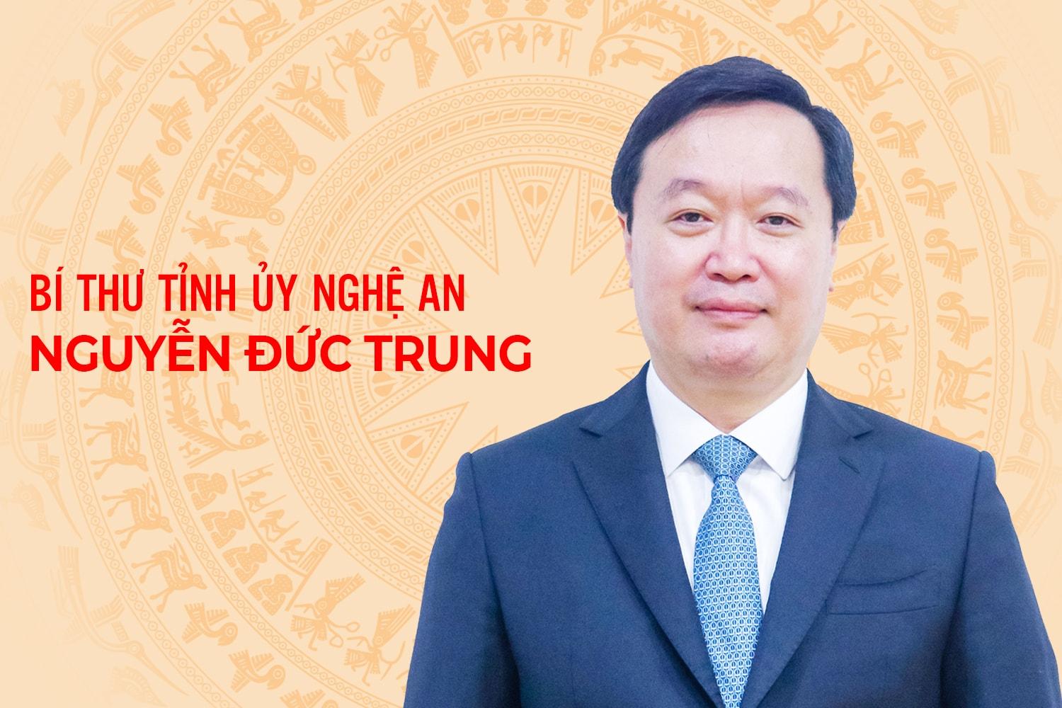 [Infographics] Chân dung Bí thư Tỉnh ủy Nghệ An Nguyễn Đức Trung