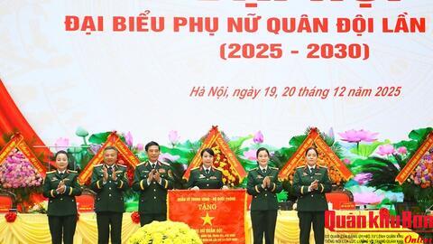 Đại hội đại biểu Phụ nữ Quân đội lần thứ VIII thành công: Xây dựng người Phụ nữ Quân đội phát triển toàn diện, bản lĩnh, trí tuệ, nhân ái
