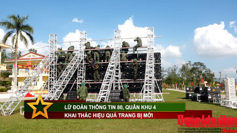 Lữ đoàn 80 (Quân khu 4) khai thác hiệu quả trang bị mới