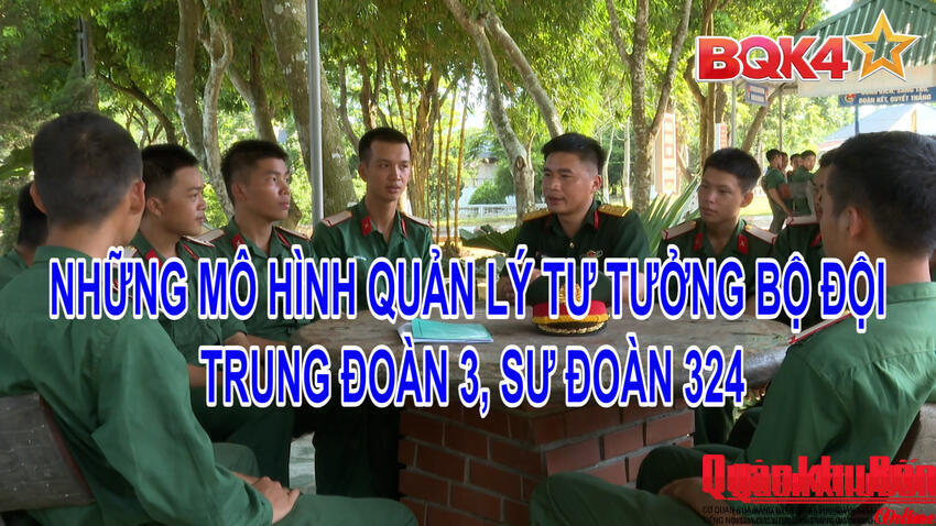 Phóng sự Truyền hình: Những mô hình quản lý tư tưởng bộ đội ở Trung đoàn 3, Sư đoàn 324, Quân khu 4
