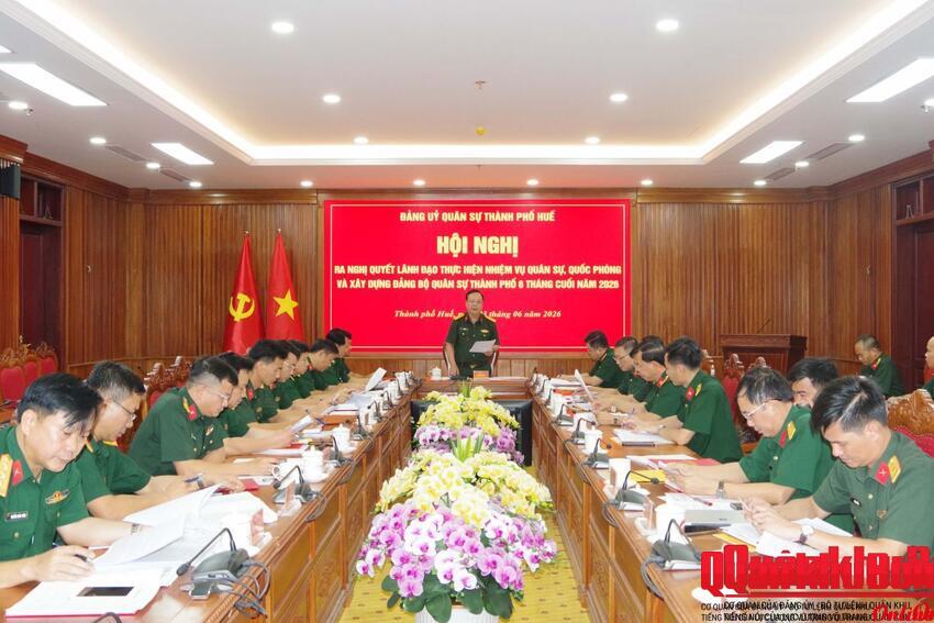 Đảng ủy Quân sự thành phố Huế ra nghị quyết lãnh đạo thực hiện nhiệm vụ quân sự, quốc phòng 6 tháng cuối năm 2026